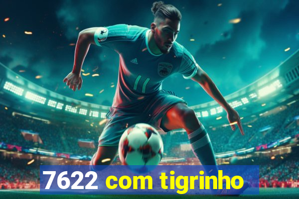 7622 com tigrinho